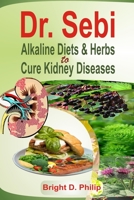 Dr. Sebi Alkaline Diets & Herbs to Cure Kidney Diseases B08PLT1BP8 Book Cover