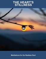 The Heart'S Stillness: Meditations For The Restless Soul B0FPWH3RPG Book Cover