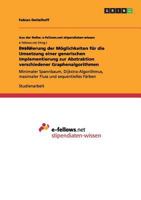 Evaluierung der M�glichkeiten f�r die Umsetzung einer generischen Implementierung zur Abstraktion verschiedener Graphenalgorithmen: Minimaler Spannbaum, Dijkstra-Algorithmus, maximaler Fluss und seque 3656233284 Book Cover