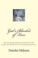 God's Blanket of Love: Spiritual poems reflecting testimonies from people who shared their life changing experiences 149362847X Book Cover