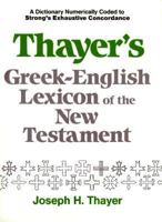 Thayer's Greek-English Lexicon of the New Testament: Coded with Strong's Concordance Numbers