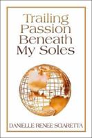 Trailing Passion Beneath My Soles 1424111013 Book Cover