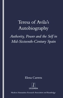 Teresa of Avila's Autobiography: Authority, Power and the Self in Mid-Sixteenth-Century Spain (Legenda) (Legenda) 1900755963 Book Cover