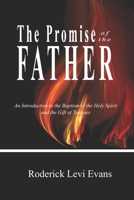 The Promise of the Father: An Introduction to the Baptism of the Holy Spirit and the Gift of Tongues 1601413084 Book Cover