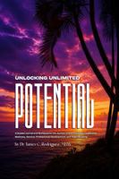 Unlocking Unlimited Potential: An Evidence-Informed Reference Manual and Activity Guide for Personal Growth, Family Systems, and Professional Development B0HFKTRTHC Book Cover