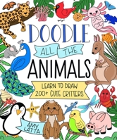 Doodle All the Animals!: Learn to Draw the Cutest Critters with 200+ Easy Designs B0CDV49Q7Q Book Cover
