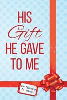 His Gift He Gave To Me 1500242438 Book Cover