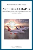 Astro&Geography: Choose the best place on Earth to live with success or love or money or health... 1466425008 Book Cover