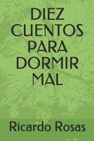 DIEZ CUENTOS PARA DORMIR MAL (Spanish Edition) 1075868440 Book Cover