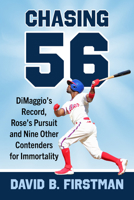 Chasing 56: DiMaggio's Record, Rose's Pursuit and Nine Other Contenders for Immortality 1476695717 Book Cover