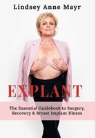 Explant: The Essential Guidebook to Surgery, Recovery & Breast Implant Illness (The Pathway to Healing.) 1038334675 Book Cover