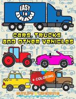 Easy to Draw Cars, Trucks and Other Vehicles: Draw & Color 24 Various Vehicles 1544767625 Book Cover