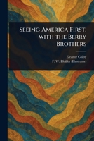Seeing America First, With the Berry Brothers 1023468824 Book Cover
