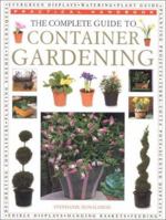 The Complete Guide to Container Gardening (Practical Handbooks (Lorenz)) 0754804925 Book Cover