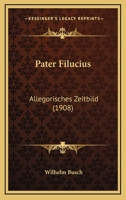 Pater Filucius: Allegorisches Zeitbild (1908) 1120671450 Book Cover