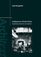 Indigenous Modernities: Negotiating Architecture and Urbanism 0415323762 Book Cover