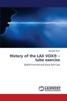 History of the LAX VOX® – tube exercise: QUICK First-Aid and Vocal Self Care 6202014822 Book Cover