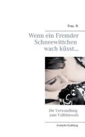 Wenn ein Fremder Schneewittchen wach küsst...: Die Verwandlung zum Vollblutweib 3735750656 Book Cover