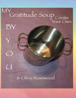 My Gratitude Soup: Create Your Own 1492707570 Book Cover