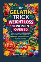 The Gelatin Trick Weight Loss For Women Over 50: A step-by-step 21-Day science-Backed Ritual to reduce cravings, boost metabolism and shrink stubborn Belly Fat Naturally B0GQPV8FSM Book Cover