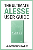 The Ultimate ALESSE User Guide: A Comprehensive Reference for Dosage, Safety, and Side Effects B0FV3JDJL6 Book Cover