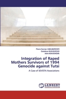 Integration of Raped Mothers Survivors of 1994 Genocide against Tutsi: A Case of SEVOTA Associations 6200531404 Book Cover