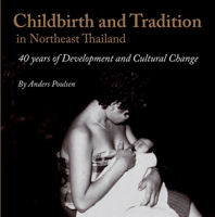 Childbirth and Tradition in Ne Thailand: Forty Years of Development and Cultural Change 8776940039 Book Cover