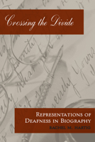 Crossing the Divide: Representations of Deafness in Biography 1563682982 Book Cover