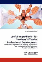 Useful "Ingredients" for Teachers' Effective Professional Development: Some Useful "Ingredients" for Planning, Implementing and Evaluating Effective Professional Development of Teachers 3844381880 Book Cover