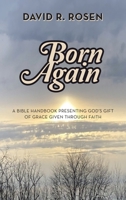 Born Again: A Bible Handbook Presenting God’s Gift of Grace Given Through Faith 1664297758 Book Cover