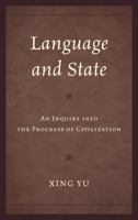 Language and State: An Inquiry Into the Progress of Civilization, Revised Edition 0761869034 Book Cover