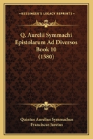 Q. Aurelii Symmachi Epistolarum Ad Diversos Book 10 (1580) 1166334074 Book Cover
