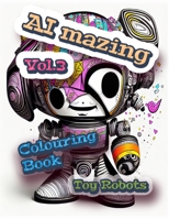 AI Mazing Volume 3 Colouring Book: Toy Robots B0BXN5TS39 Book Cover