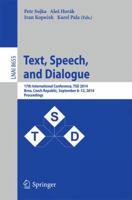 Text, Speech and Dialogue: 17th International Conference, TSD 2014, Brno, Czech Republic, September 8-12, 2014, Proceedings 3319108158 Book Cover