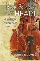 Love Songs from the Heart: A Collection of Inspirational Thoughts and Feelings on Love and Life! 1440101582 Book Cover