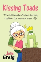 Kissing Toads: The Ultimate Online Dating Toolbox for Women Over 50 1922982741 Book Cover