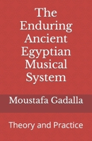 The Enduring Ancient Egyptian Musical System: Theory and Practice 1931446717 Book Cover