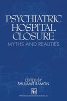 Psychiatric Hospital Closure: Myths and Realities 0412429802 Book Cover