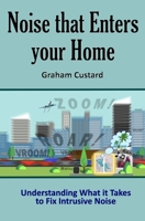 Noise that Enters your Home: Understanding What it Takes to Fix Intrusive Noise 1721222545 Book Cover