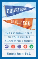 Countdown to College: The Essential Steps to Your Child's Successful Launch 1524799319 Book Cover