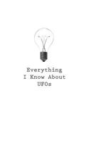 Everything I Know About UFOs 1545469970 Book Cover