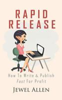 Rapid Release: How to Write & Publish Fast For Profit 1795856297 Book Cover