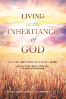 Living in the Inheritance of God: As New Creations in Christ Jesus 1734643064 Book Cover