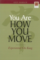 You Are How You Move: Experiential Chi Kung 184819014X Book Cover