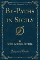 By-Paths in Sicily (Classic Reprint) 1333497954 Book Cover