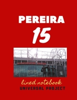 15 PEREIRA lined notebook: Diary Fans Jurnal Soccer Soccer Notebook Great Diary And Jurnal For Every Fans, Lined Notebook 8.5x 11 110 pages 1672803802 Book Cover