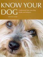 Know Your Dog: Understand How Your Dog Thinks and Behaves 0600617076 Book Cover