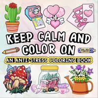 Keep Calm and Color on: An Anti-Stress Coloring Book: A Bold and Easy Coloring Book for Kids, Teens, Adults, and Seniors to Relax, Create, and Dream (Whimsy Escapes: A Calming Coloring Journey) 1969293098 Book Cover