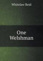 One Welshman: A Glance at a Great Career. Inaugural Address, Autumn Session, University College of Wales, Aberystwyth, October 31st, 1912 1355911885 Book Cover