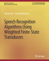 Speech Recognition Algorithms Using Weighted Finite-State Transducers 3031014340 Book Cover